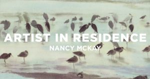 Nancy McKay Artist in Residence